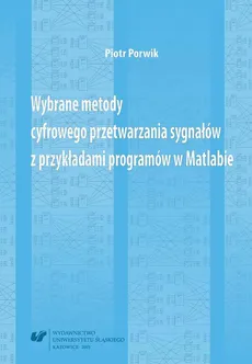 Wybrane metody cyfrowego przetwarzania sygnałów z przykładami programów w Matlabie - Piotr Porwik