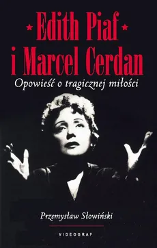 Edith Piaf i Marcel Cerdan. Opowieść o tragicznej miłości - Przemysław Słowiński