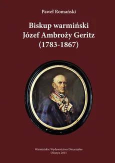 Biskup warmiński Józef Ambroży Geritz (1783-1867) - Paweł Romański