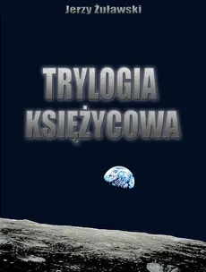 Trylogia ksieżycowa - Jerzy Żuławski