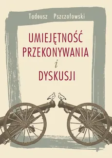 Umiejętność przekonywania i dyskusji - Tadeusz Pszczołowski