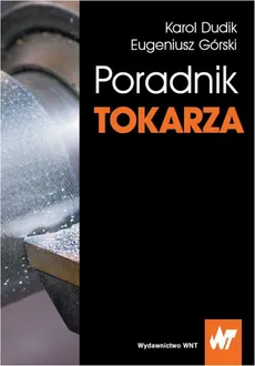 Poradnik tokarza - Eugeniusz Górski, Karol Dudik