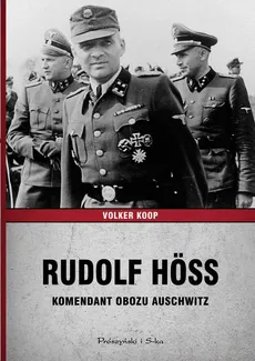 Rudolf Höss. Komendant obozu Auschwitz - Volker Koop