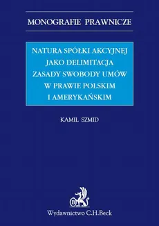 Natura spółki akcyjnej jako delimitacja zasady swobody umów w prawie polskim i amerykańskim - Kamil Szmid