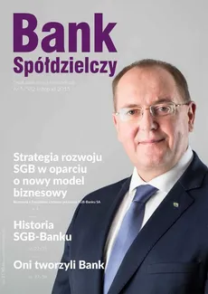 Bank Spółdzielczy nr 5/582 listopad 2015 - Historia SGB-Banku - Eugeniusz Gostomski, Janusz Orłowski, Piotr Górski, Roman Szewczyk