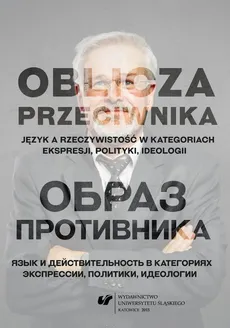 Oblicza przeciwnika - 01 Zwroty etykietalne jako chwyt retoryczny w polskim i czeskim dyskursie parlamentarnym