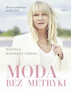 Moda bez metryki - Mariola Bojarska-Ferenc