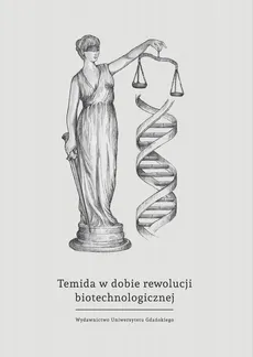 Temida w dobie rewolucji biotechnologicznej - wybrane problemy bioprawa