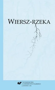 Wiersz-rzeka - 10 Geopoetyckie doświadczenie rzeki w wierszu Mieczysława J. Warszawskiego "Spływ"