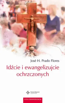 Idźcie i ewangelizujcie ochrzczonych - José H. Prado Flores