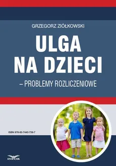 Ulga na dzieci – problemy rozliczeniowe - Grzegorz Ziółkowski