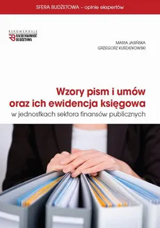 Wzory pism i umów oraz ich ewidencja księgowa w jednostkach sektora finansów publicznych - Grzegorz Kurzątkowski, Maria Jasińska