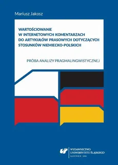 Wartościowanie w internetowych komentarzach do artykułów prasowych dotyczących stosunków niemiecko-polskich - Mariusz Jakosz, Mariusz Jakosz