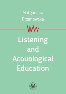Listening and Acouological Education - Małgorzata Przanowska