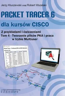 Packet Tracer 6 dla kursów CISCO Tom 4 - Jerzy Kluczewski, Robert Wszelaki