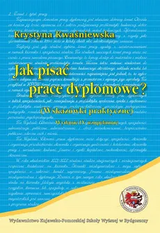 Jak pisać prace dyplomowe. wskazówki praktyczne - Krystyna Kwaśniewska