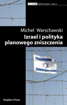 Izrael i polityka planowego zniszczenia - Michel Warschawski