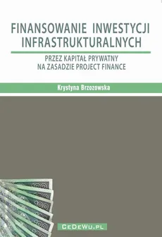Finansowanie inwestycji infrastrukturalnych przez kapitał prywatny na zasadzie project finance (wyd. II). Rozdział 5. WARUNKI EFEKTYWNEGO WYKORZYSTANIA KAPITAŁU PRYWATNEGO W INWESTYCJACH INFRASTRUKTURALNYCH - Krystyna Brzozowska