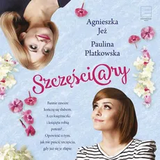 Szczęściary - Agnieszka Jeż, Paulina Płatkowska