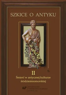 Szkice o antyku. T. 2: Śmierć w antycznej kulturze śródziemnomorskiej - 09 Śmierć w poezji elegijnej Propercjusza oraz "Corpus Tibullianum"