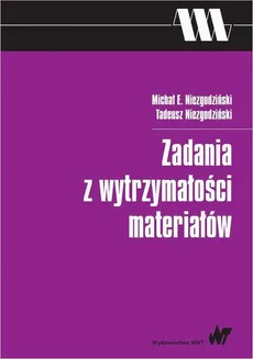 Zadania z wytrzymałości materiałów - Michał E. Niezgodziński, Tadeusz Niezgodziński