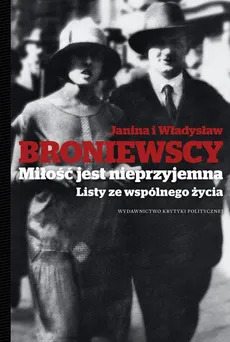 Miłość jest nieprzyjemna Listy ze wspólnego życia - Janina Broniewska, Władysław Broniewski