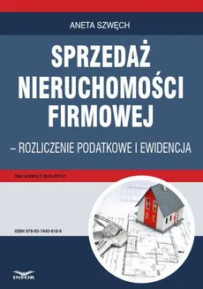 Sprzedaż nieruchomości firmowej - rozliczenie podatkowe i ewidencja - Aneta Szwęch