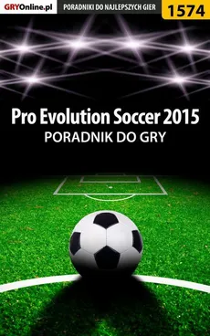 Pro Evolution Soccer 2015 - poradnik do gry - Amadeusz "ElMundo" Cyganek