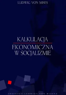 Kalkulacja ekonomiczna w socjalizmie - Ludwig von Mises