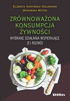 Zrównoważona konsumpcja żywności - Elżbieta Goryńska-Goldmann, Weronika Mytko