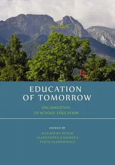 Education of tomorrow. Organization of school education - Aleksandra Kamińska: Ethics of care in school organization