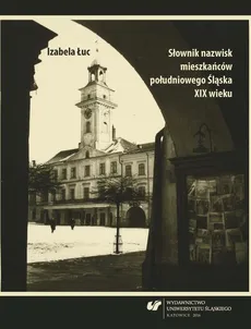 Słownik nazwisk mieszkańców południowego Śląska XIX wieku - 04 Słownik K–Ł - Izabela Łuc