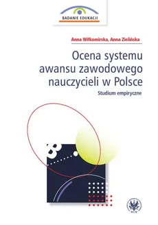 Ocena systemu awansu zawodowego nauczycieli w Polsce - Anna Wiłkomirska, Anna Zielińska