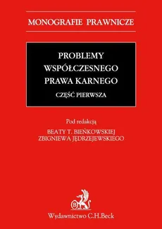 Problemy współczesnego prawa karnego. Część pierwsza - Beata T. Bieńkowska, Zbigniew Jędrzejewski