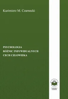 Psychologia różnic indywidualnych cech człowieka - BIOMEDYCZNE RÓŻNICE INDYWIDUALNE – UJĘCIE SYNTETYCZNE - Kazimierz M. Czarnecki