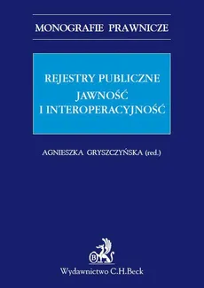 Rejestry publiczne. Jawność i interoperacyjność - Agnieszka Gryszczyńska