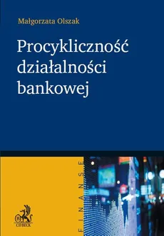 Procykliczność działalności bankowej - Małgorzata Olszak
