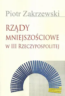 Rządy mniejszościowe w III Rzeczypospolitej - Piotr Zakrzewski