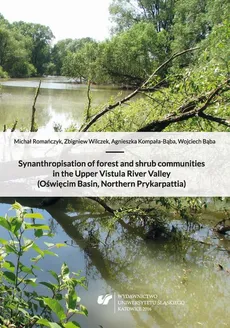 Synanthropisation of forest and shrub communities in the Upper Vistula River Valley (Oświęcim Basin, Northern Prykarpattia) - Agnieszka Kompała-Bąba, Michał Romańczyk, Wojciech Bąba, Zbigniew Wilczek