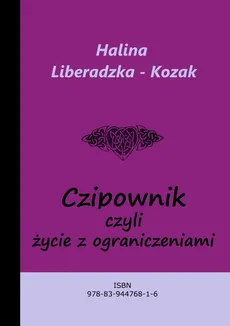 Czipownik, czyli życie z ograniczeniami - Halina Liberadzka - Kozak