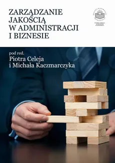 Zarządzanie jakością w administracji i biznesie - Grzegorz Biesok, Jolanta Wyród-Wróbel: Satysfakcja klienta w zarządzaniu jakością