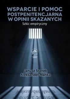 Wsparcie i pomoc postpenitencjarna w opinii skazanych. Szkic empiryczny - Aleksander Mańka, Janusz Stanek