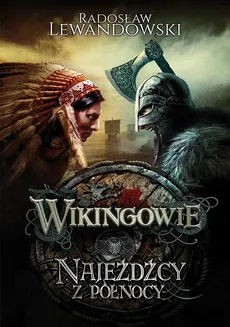 Wikingowie. Najeźdźcy z Północy - Radosława Lewandowski