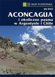 Aconcagua i okoliczne pasma w Argentynie i Chile - Jim Ryan