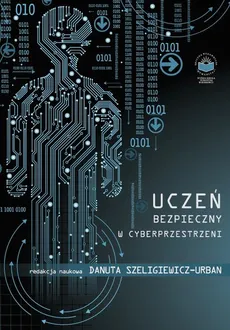 Uczeń bezpieczny w cyberprzestrzeni - Beata Staszak: Cyberprzestrzeń – życie w „Matrixie”