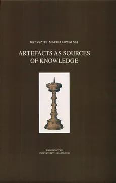 Artefacts as sources of knowledge - Krzysztof Maciej Kowalski