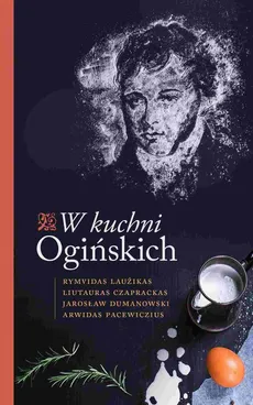 W kuchni Ogińskich - Arvydas Pacevicius, Jarosław Dumanowski, Liutauras Ceprackas, Rimvydas Lauzikas