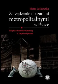 Zarządzanie obszarami metropolitalnymi w Polsce - Marta Lackowska