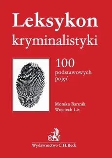 Leksykon kryminalistyki. 100 podstawowych pojęć - Monika Bartnik, Wojciech Lis