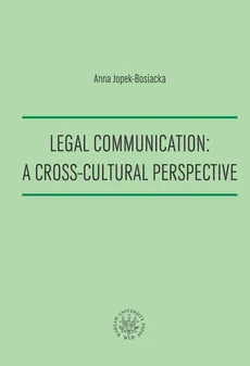 Legal Communication : A Cross-Cultural Perspective - Anna Jopek-Bosiacka